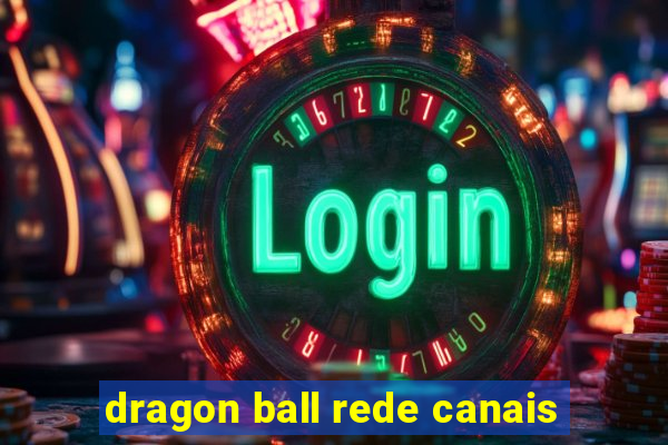 dragon ball rede canais